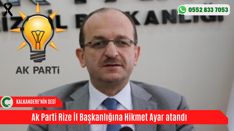 Ak Parti Rize İl Başkanlığına Hikmet Ayar atandı