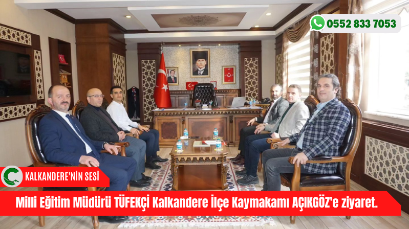 Rize il Milli Eğitim Müdürü Yusuf TÜFEKÇİ, Kalkandere ilçe Kaymakamı Ahmet AÇIKGÖZ’ü Makamında Ziyaret Etti. 