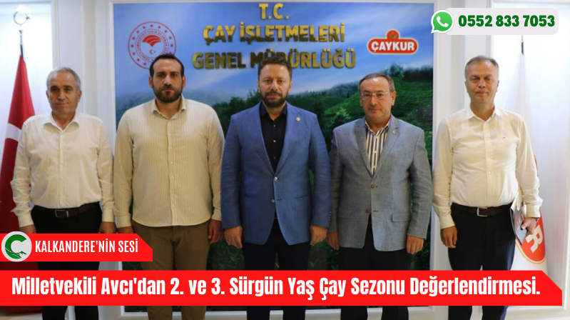 Milletvekili Avcı’dan 2. ve 3. Sürgün Yaş Çay Sezonu Değerlendirmesi.