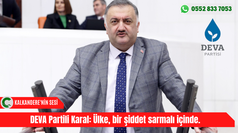 DEVA Partili Karal: Ülke, bir şiddet sarmalı içinde