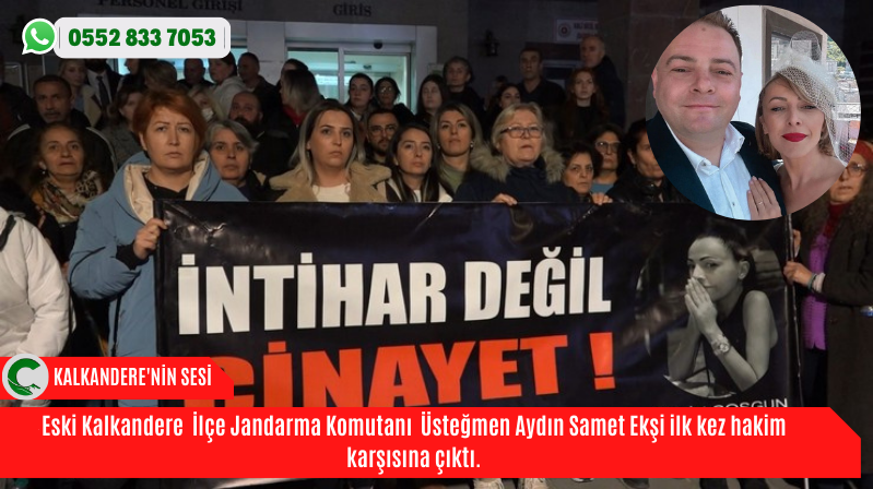 Eski Kalkandere  İlçe Jandarma Komutanı  Üsteğmen Aydın Samet Ekşi ilk kez hakim karşısına çıktı.