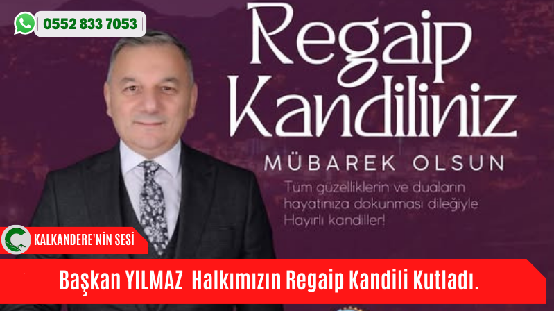 Başkan YILMAZ  Halkımızın Regaip Kandili Kutladı.