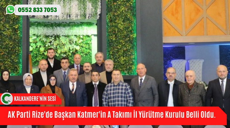 AK Parti Rize’de Başkan Katmer’in A Takımı İl Yürütme Kurulu Belli Oldu.