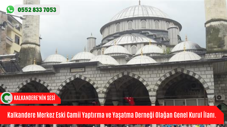 Kalkandere Merkez Eski Camii Yaptırma ve Yaşatma Derneği Olağan Genel Kurul İlanı.