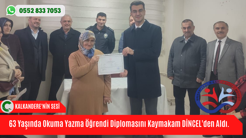 63 Yaşında Okuma Yazma Öğrendi Diplomasını Kaymakam DİNCEL’den Aldı.