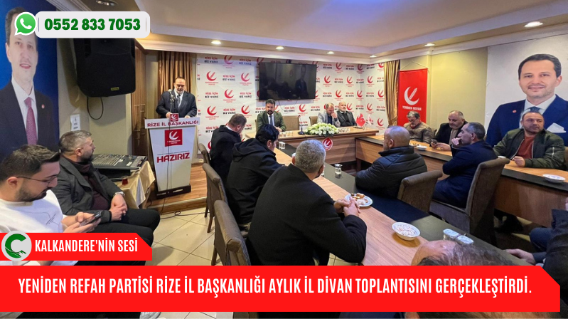 YENİDEN REFAH PARTİSİ RİZE İL BAŞKANLIĞI AYLIK İL DİVAN TOPLANTISINI GERÇEKLEŞTİRDİ.