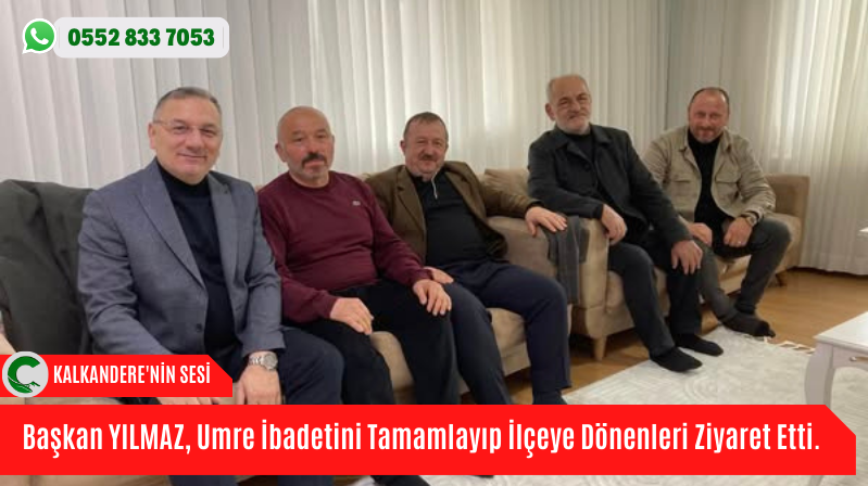 Başkan YILMAZ, Umre İbadetini Tamamlayıp İlçeye Dönenleri Ziyaret Etti.