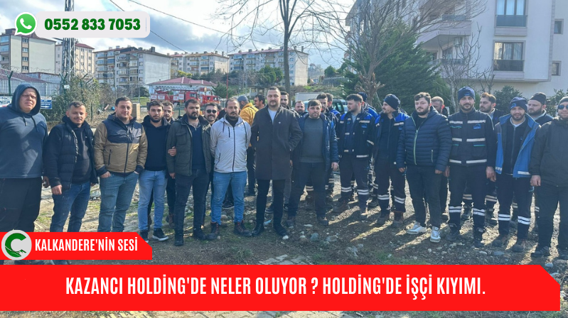 KAZANCI HOLDİNG’DE NELER OLUYOR ? HOLDİNG’DE İŞÇİ KIYIMI.