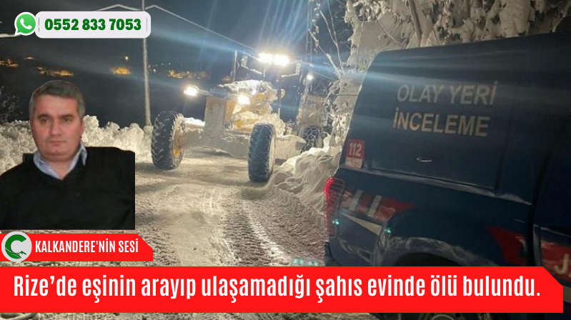 Rize’de eşinin arayıp ulaşamadığı şahıs evinde ölü bulundu.