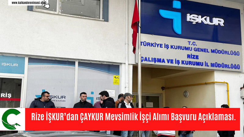 Rize İŞKUR’dan ÇAYKUR Mevsimlik İşçi Alımı Başvuru Açıklaması.