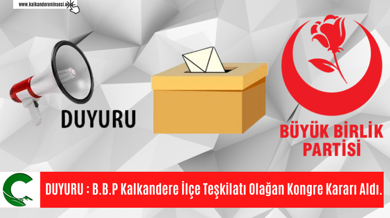 DUYURU : B.B.P Kalkandere İlçe Teşkilatı Olağan Kongre Kararı Aldı