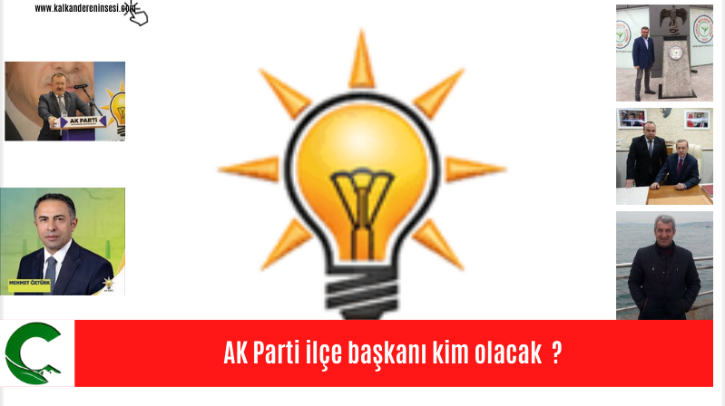 AK Parti Kalkandere ilçe başkanlığı için ismi öne çıkanlar.