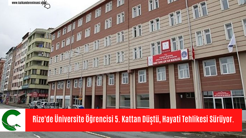 Rize’de Üniversite Öğrencisi 5. Kattan Düştü, Hayati Tehlikesi Sürüyor.