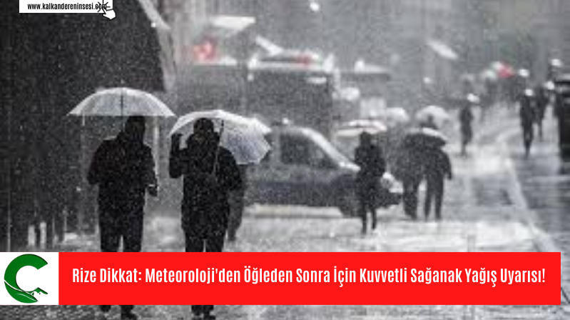 Rize Dikkat: Meteoroloji’den Öğleden Sonra İçin Kuvvetli Sağanak Yağış Uyarısı!