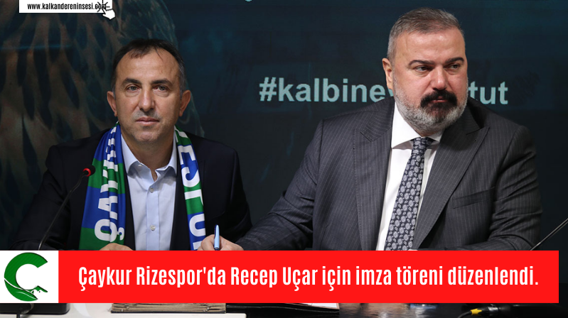 Çaykur Rizespor’da Recep Uçar için imza töreni düzenlendi.