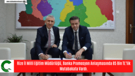Rize İl Milli Eğitim Müdürlüğü, Banka Promosyon Anlaşmasında 85 Bin TL’lik Mutabakata Vardı.