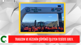 TRABZON VE RİZENİN ÇÖPÜNÜ İŞLEYEN TESİSTE GREV.