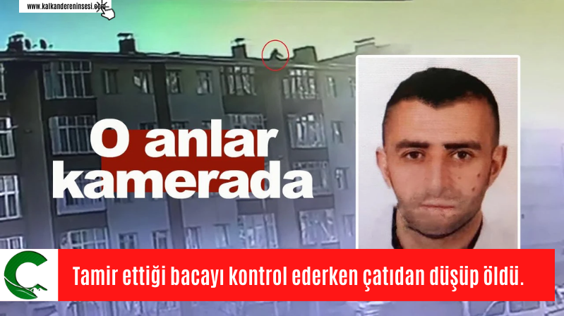 Tamir ettiği bacayı kontrol ederken çatıdan düşüp öldü.