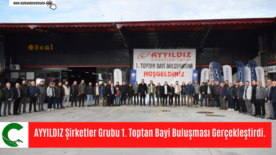 AYYILDIZ Şirketler Grubu 1. Toptan Bayi Buluşması Gerçekleştirdi.