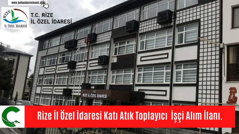 Rize İl Özel İdaresi Katı Atık Toplayıcı  İşçi Alım İlanı