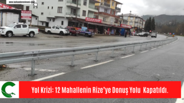 Yol Krizi: 12 Mahallenin Rize’ye Donuş Yolu  Kapatıldı.