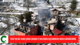 Rize’de bir evde çıkan yangın 2 eve daha sıçradıktan sonra söndürüldü.