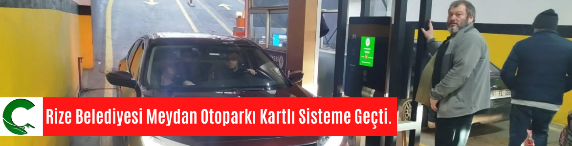 Rize Belediyesi Meydan Otoparkı Kartlı Sisteme Geçti.