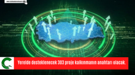 Yerelde desteklenecek 303 proje kalkınmanın anahtarı olacak.